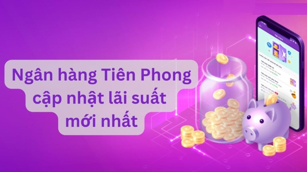 Lãi suất ngân hàng TPBank luôn có nhiều ưu đãi cho khách hàng